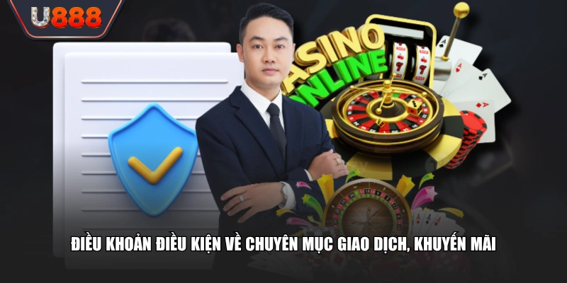 Bộ Điều Khoản Điều Kiện U888 Minh Bạch Cho Tất Cả Tân Thủ 1 Điều khoản điều kiện về chuyên mục giao dịch, khuyến mãi