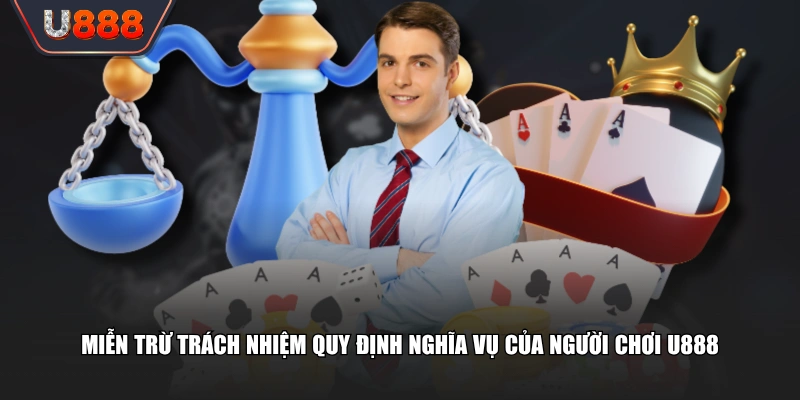 Chính Sách Miễn Trừ Trách Nhiệm U888 Bảo Vệ 100% Quyền Lợi 3 Miễn trừ trách nhiệm quy định nghĩa vụ của người chơi U888